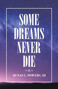 Title: Some Dreams Never Die, Author: Runas C. Powers III