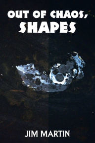 Title: Out of Chaos, Shapes, Author: Jim Martin