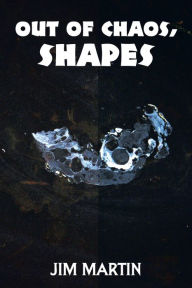 Title: Out of Chaos, Shapes, Author: Jim Martin