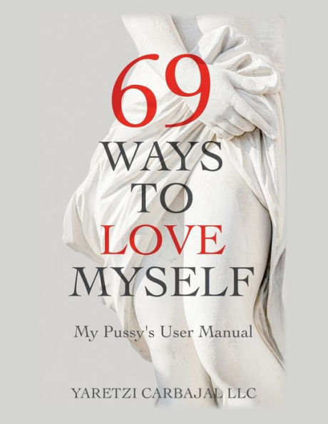 69 Ways To Love Myself My Pussy S User Manual By Yaretzi Carbajal LLC