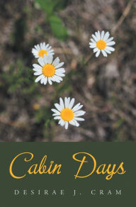 Title: Cabin Days, Author: Desirae J. Cram