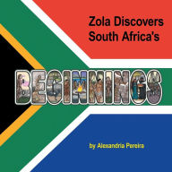 Title: Zola Discovers South Africa's Beginnings, Author: Alexandria Pereira