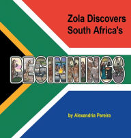 Title: Zola Discovers South Africa's Beginnings, Author: Alexandria Pereira