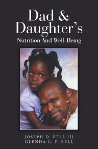 Title: Dad & Daughter's Nutrition and Well-Being, Author: Joseph D. Bell III