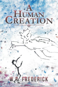 Title: A Human Creation, Author: W. R. Frederick