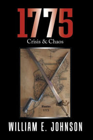 Title: 1775: Crisis & Chaos, Author: William E. Johnson