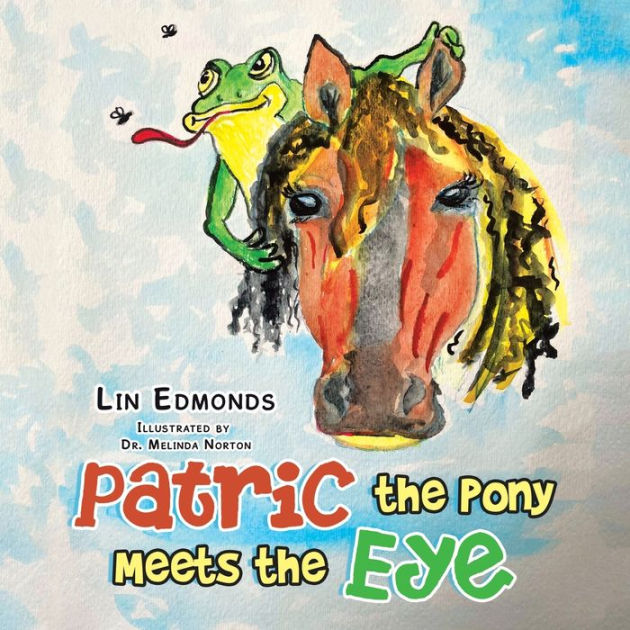 Patric the Pony Meets the Eye by Lin Edmonds, Dr. Melinda Norton