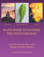 Sojourner to Stoner: the Photographs: Traveling on the 1970S Asian Hippie Trails