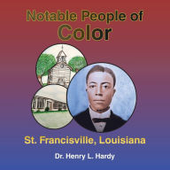 Title: Notable People of Color - St. Francisville, Louisiana, Author: Henry L Hardy