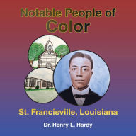 Title: Notable People of Color - St. Francisville, Louisiana, Author: Dr. Henry L. Hardy