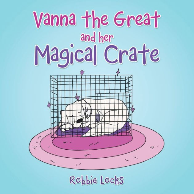 Vanna The Great And Her Magical Crate By Robbie Locks Paperback