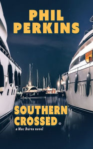 Title: Southern Crossed: A Mac Burns Novel, Author: Phil Perkins