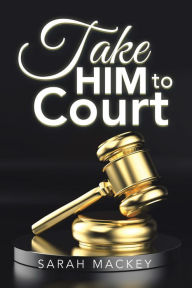 Title: Take Him to Court, Author: Sarah Mackey