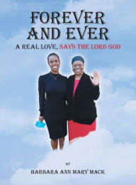 Title: Forever and Ever: A Real Love, Says the Lord God, Author: Barbara Ann Mary Mack
