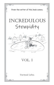 Title: Incredulous Stewpidity, Author: Diarmuid Collins