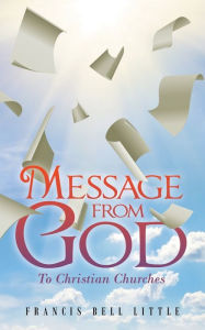 Title: Message from God: To Christian Churches, Author: Francis Bell Little