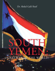 Title: South Yemen: Gateway to the World?, Author: Dr. Abdul Galil Shaif