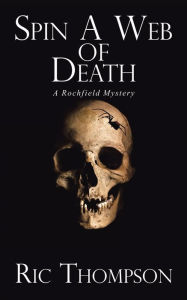 Title: Spin a Web of Death: A Rochfield Mystery, Author: Ric Thompson