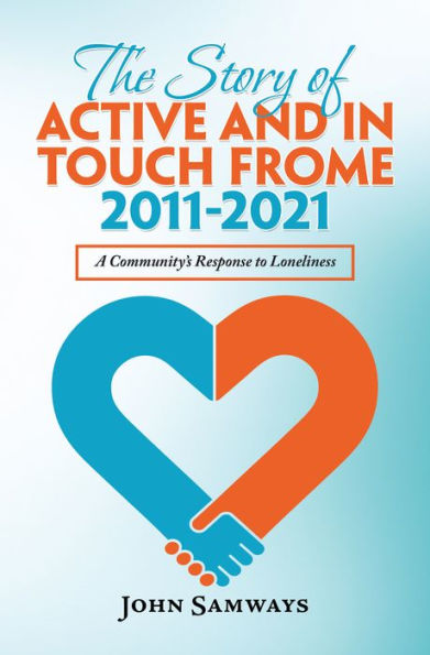 The Story of Active and in Touch Frome 2011-2021: A Community's Response to Loneliness