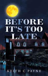 Title: Before It's Too Late, Author: Keith C Payne