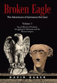 Title: The Adventures of Germanus the Gaul: Sacred Blood of Prythain: Struggling for Britannia and the Roman Empire, Author: David Baker