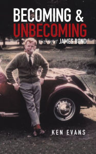 Title: Becoming & Unbecoming: The Next James Bond, Author: Ken Evans