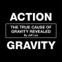 Action Gravity: The True Cause of Gravity Revealed