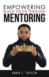 Title: Empowering Black Youth Through Mentoring, Author: Abra L. Taylor