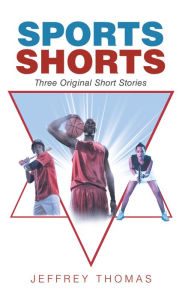 Title: Sports Shorts: Three Original Short Stories, Author: Jeffrey Thomas