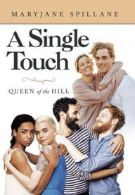 Title: A Single Touch: Queen of the Hill, Author: Maryjane Spillane