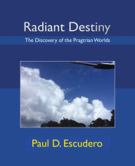 Title: Radiant Destiny: The Discovery of the Pragtrian Worlds, Author: Paul D. Escudero