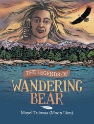 Title: The Legends of Wandering Bear, Author: Moyel Tukwaa
