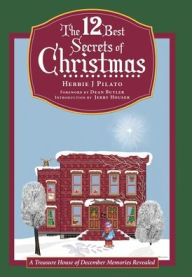 Title: The 12 Best Secrets of Christmas: A Treasure House of December Memories Revealed, Author: Herbie J Pilato