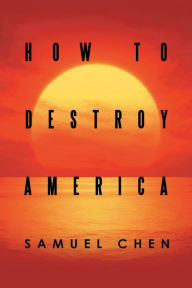 Title: How to Destroy America, Author: Samuel Chen