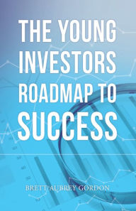 Title: The Young Investors Roadmap to Success, Author: Brett Aubrey Gordon