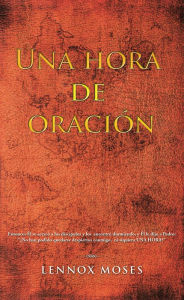 Title: Una Hora De Oración, Author: Lennox Moses