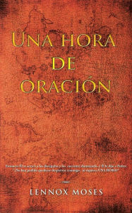 Title: Una Hora De Oraci n, Author: Lennox Moses