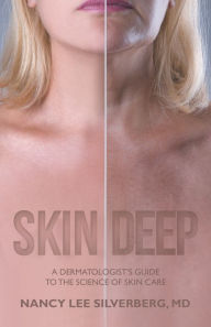 Title: Skin Deep: A Dermatologist's Guide to the Science of Skin Care, Author: Nancy Lee Silverberg MD