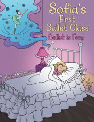 Title: Sofia's First Ballet Class: Ballet Is Fun!, Author: Sara DeGennaro