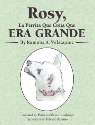 Title: Rosy, La Perrita Que Creía Que Era Grande, Author: Ramona A. Velazquez