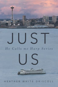 Title: Just Us: He Calls Me Harp Series, Author: Heather White Driscoll