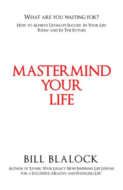 Mastermind Your Life: How To Achieve Ultimate Success In Your Life 