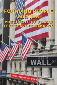 Title: Founding People Matter: President of Fraud Free Trade Falsehoods, Author: Devendra N Mehta