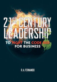 Title: 21St Century Leadership to Fight the Code Red for Business, Author: R a Fernando