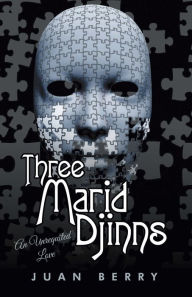 Title: Three Marid Djinns an Unrequited Love, Author: Juan Berry