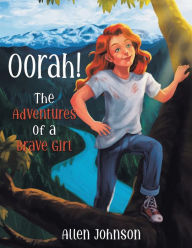 Title: Oorah!: The Adventures of a Brave Girl, Author: Allen Johnson