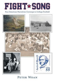 Title: FIGHT SONG: Four American Narratives Converge in College Football, Author: Peter Woan