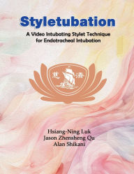 Title: Styletubation: A Video Intubating Stylet Technique for Endotracheal Intubation, Author: Hsiang-Ning Luk