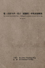 Title: 道：古径今声--老子〈道德经〉中英双语解读：下册: Dao: Ancient Path, Modern Voice - A Bilingual Commentary on Laozi's Dao De, Author: 丁晓冬 Xiaodong Ding