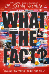 Title: What the Fact?: Finding the Truth in All the Noise, Author: Seema Yasmin